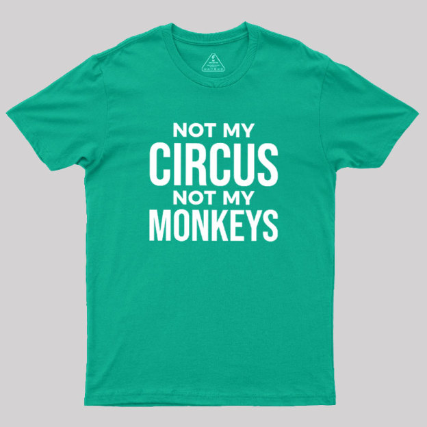Not My Monkeys Geek T-Shirt