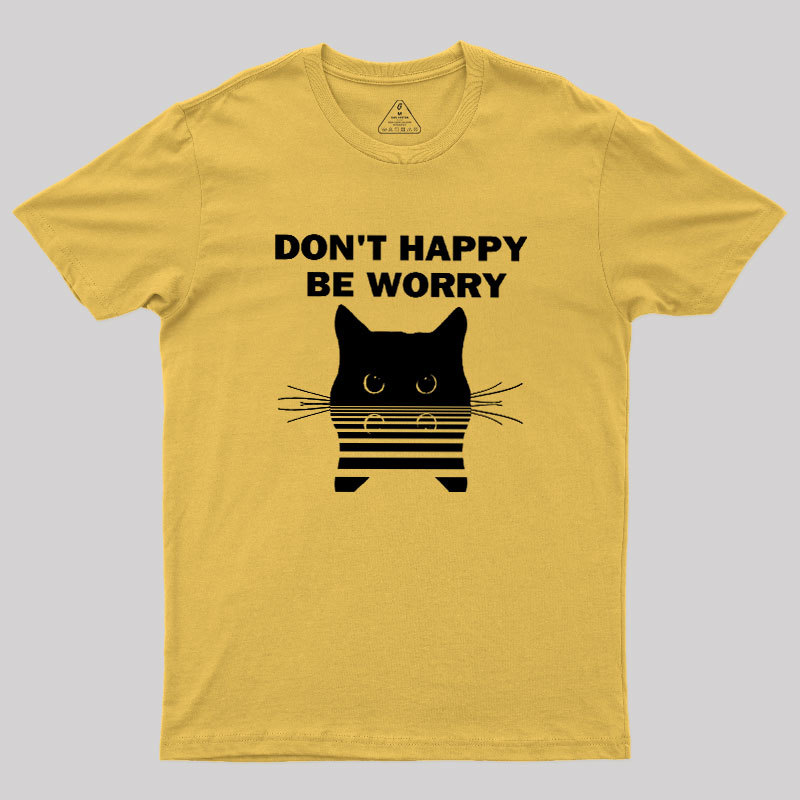Don't Happy Geek T-Shirt