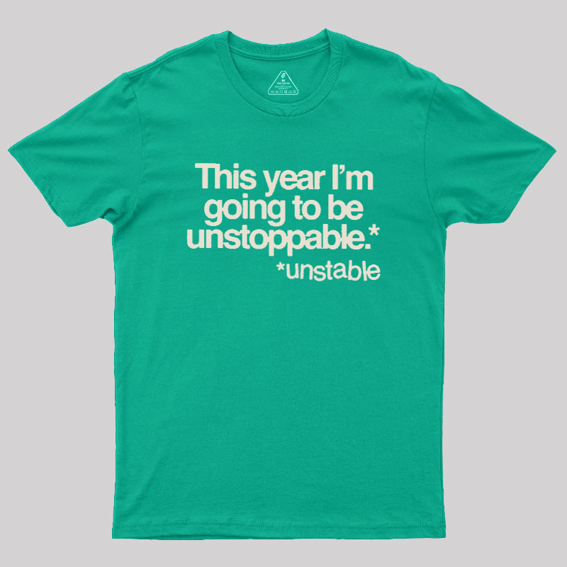 This Year I'm Going To Be Unstoppable Unstable Geek T-Shirt