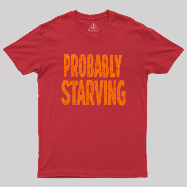 Probably Starving Geek T-Shirt