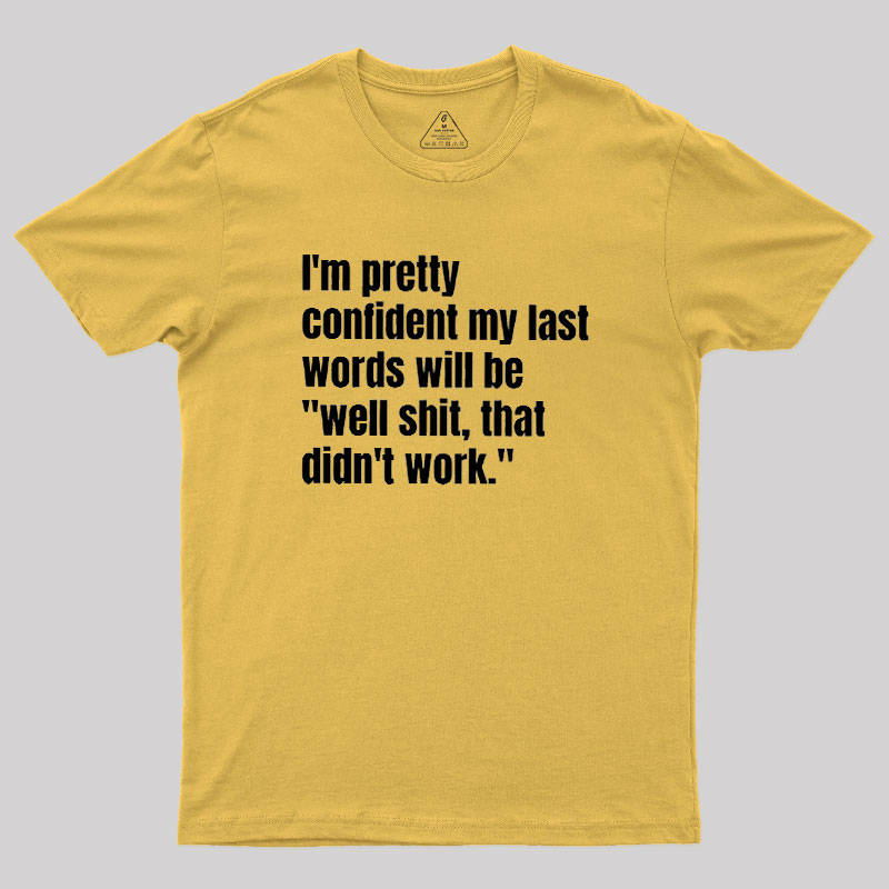 My Last Words Geek T-Shirt