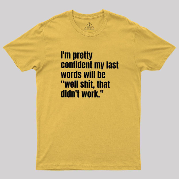 My Last Words Geek T-Shirt