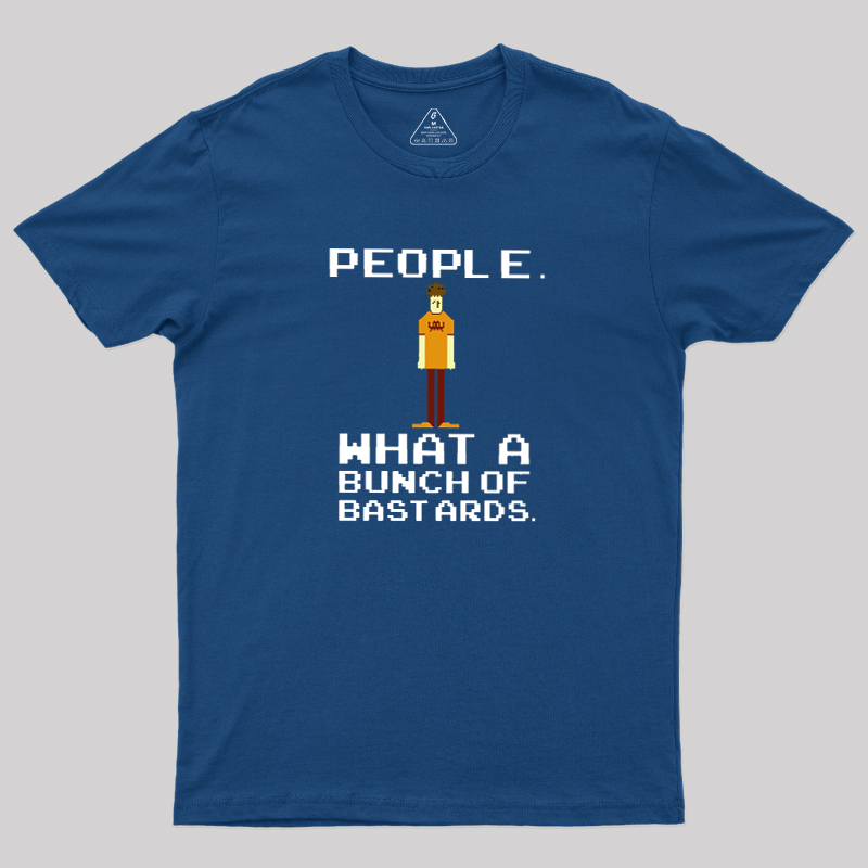 People, What a Bunch of Bastards Geek T-Shirt