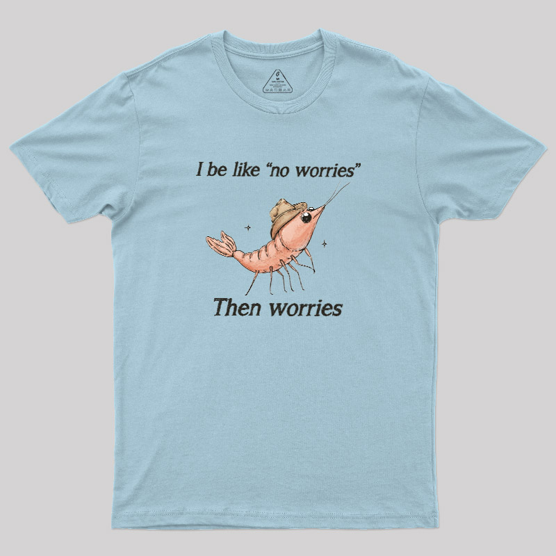 No Worries Then Worries Cowboy Shrimp Graphic Geek T-Shirt