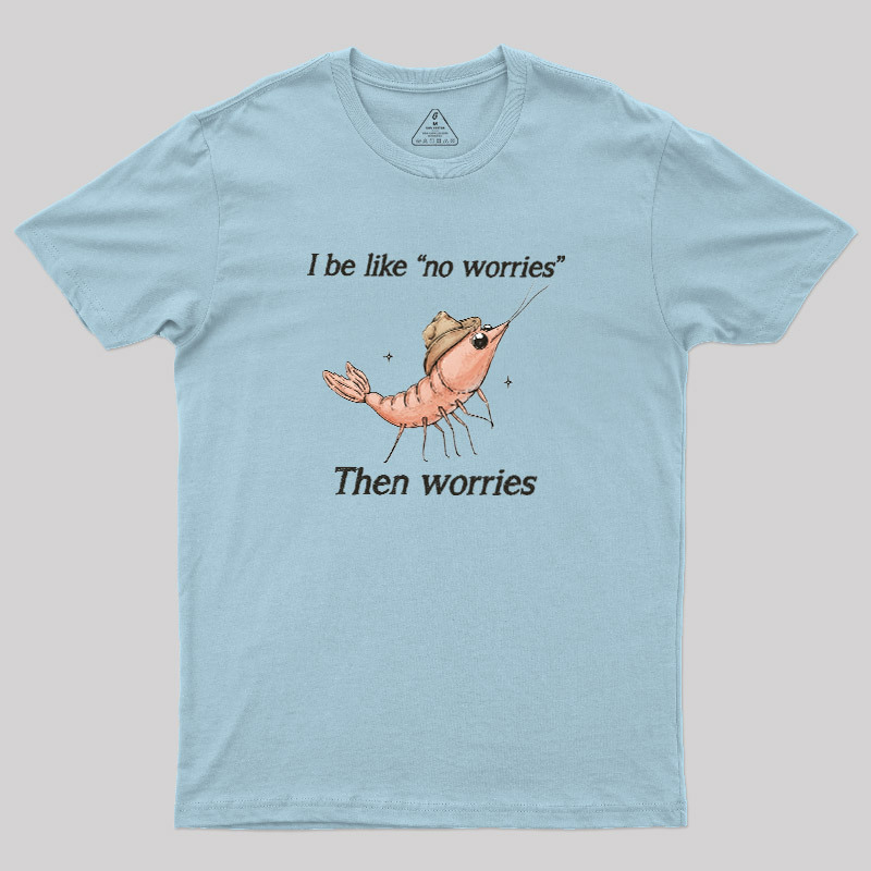 No Worries Then Worries Cowboy Shrimp Graphic Geek T-Shirt