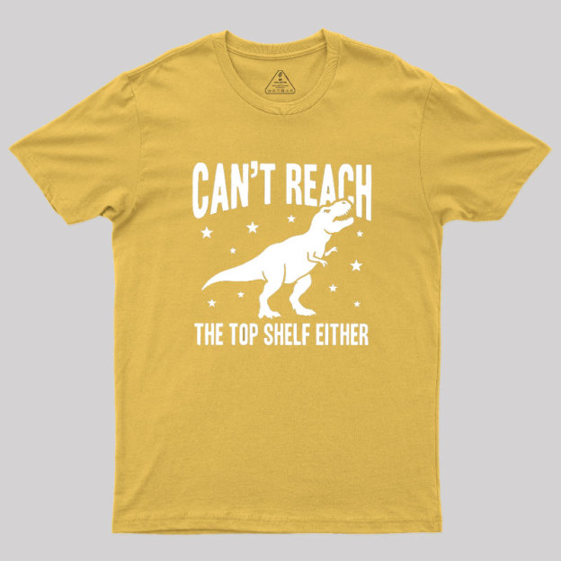 Can't Reach Geek T-Shirt