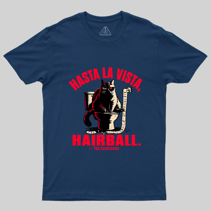 Hasta La Vista Hairball Cat Geek T-Shirt
