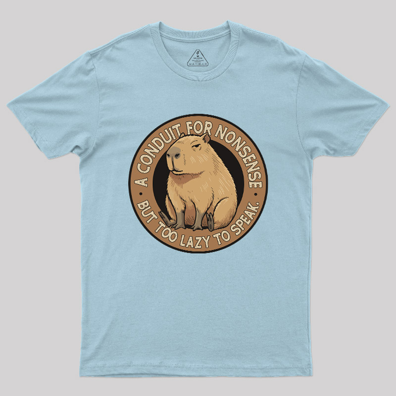 A Conduit For Nonsense But Too Lazy To Speak Geek T-Shirt