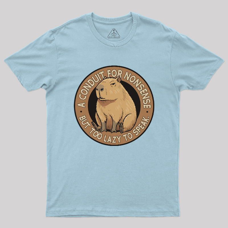 A Conduit For Nonsense But Too Lazy To Speak Geek T-Shirt
