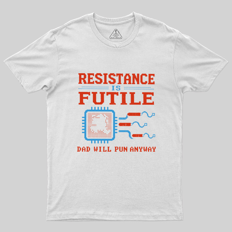 Resistance Futil Dad Joke Geek T-Shirt