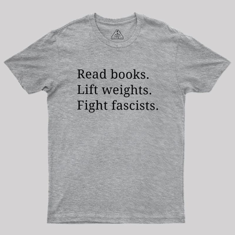 Read Books Lift Weights Fight Fascists Geek T-Shirt