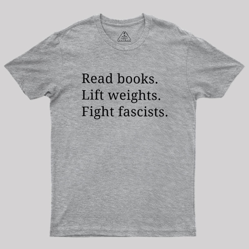 Read Books Lift Weights Fight Fascists Geek T-Shirt