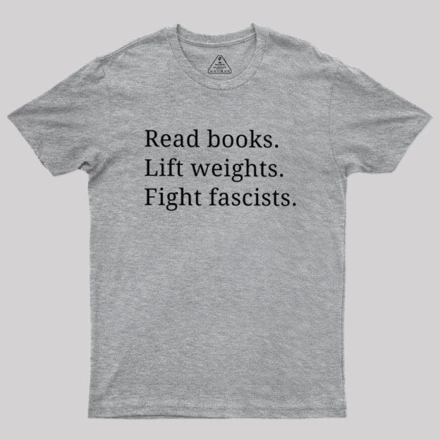 Read Books Lift Weights Fight Fascists Geek T-Shirt