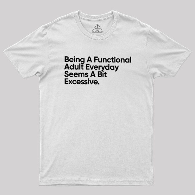 Being A Functional Adult Geek T-Shirt