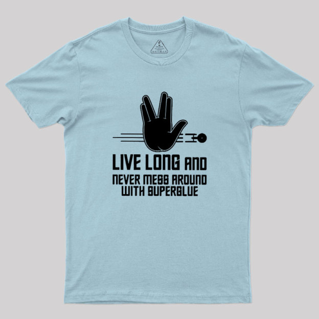 Live Long and Never Mess Around With Superglue Geek T-Shirt