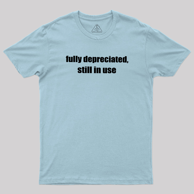 Fully Depreciated Still In Use Geek T-Shirt