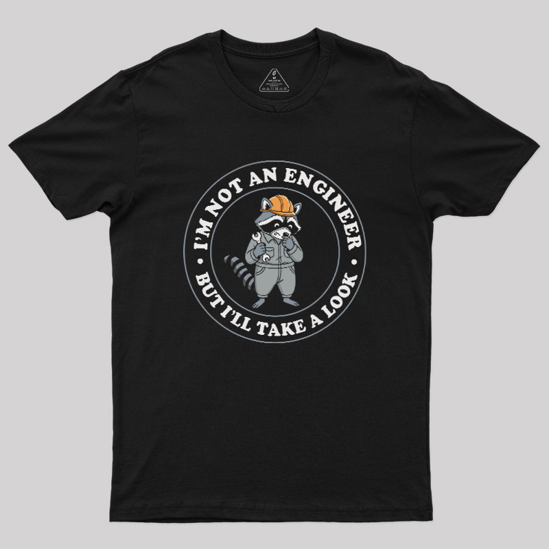 I'm Not an Engineer But I'll Take a Look Geek T-Shirt