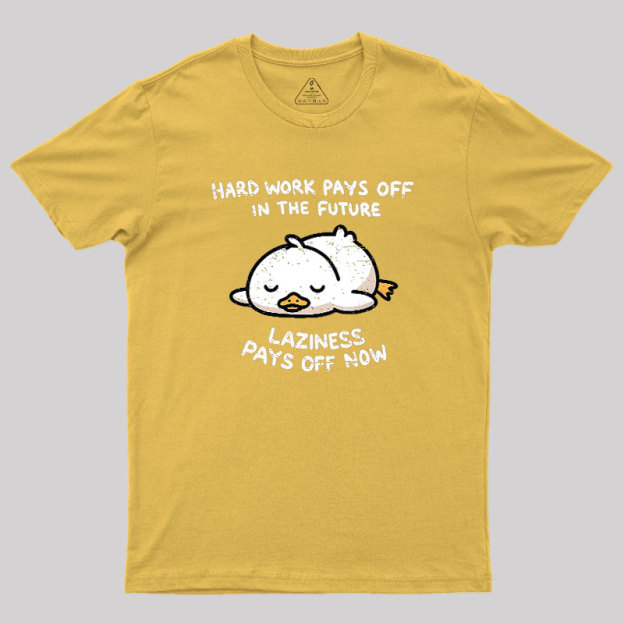 Laziness Pays Off Now Geek T-Shirt