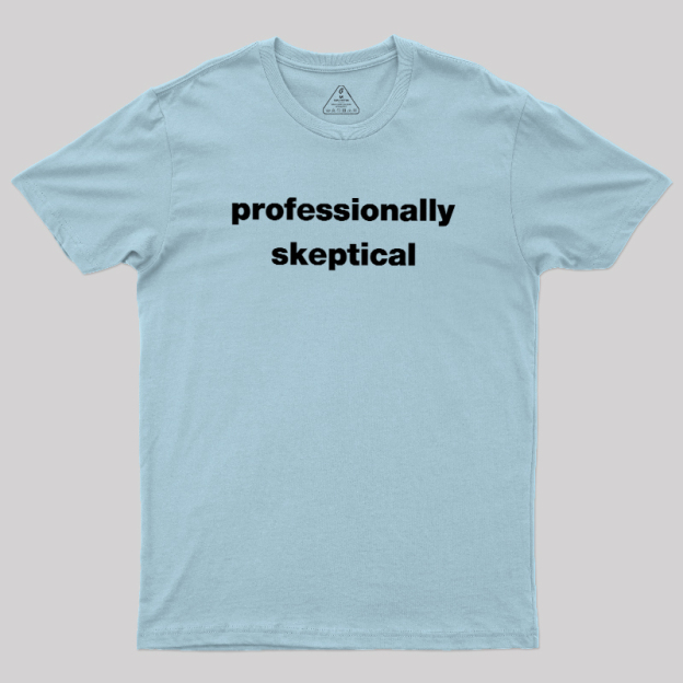 Professionally Skeptical Geek T-Shirt