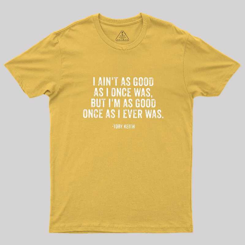 I Ain't As Good As I Once Was Geek T-Shirt