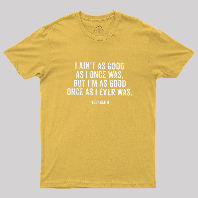 I Ain't As Good As I Once Was Geek T-Shirt