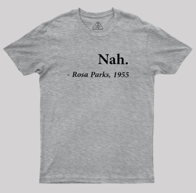 Nah Rosa Parks Quote Geek T-Shirt
