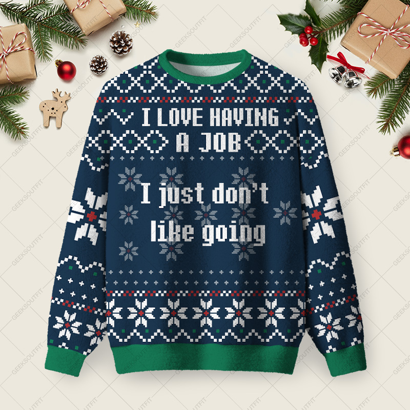 I Love Having A Job I Just Don't Like Going Ugly Christmas Fuzzy Fleece Sweatshirt