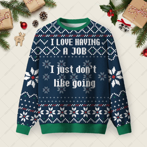 I Love Having A Job I Just Don't Like Going Ugly Christmas Fuzzy Fleece Sweatshirt