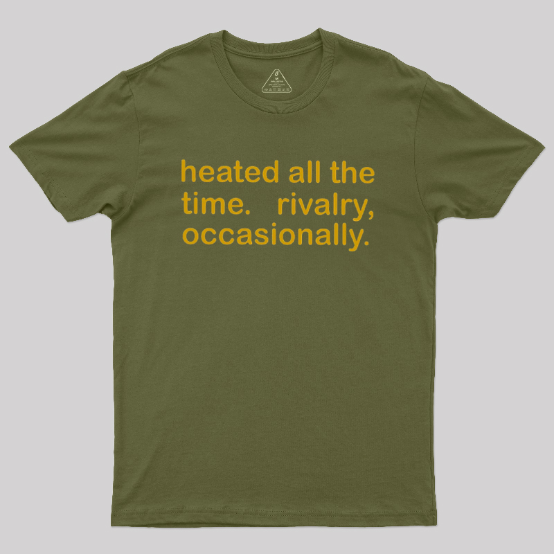 Heated All The Time Revalry Occasionally Geek T-Shirt