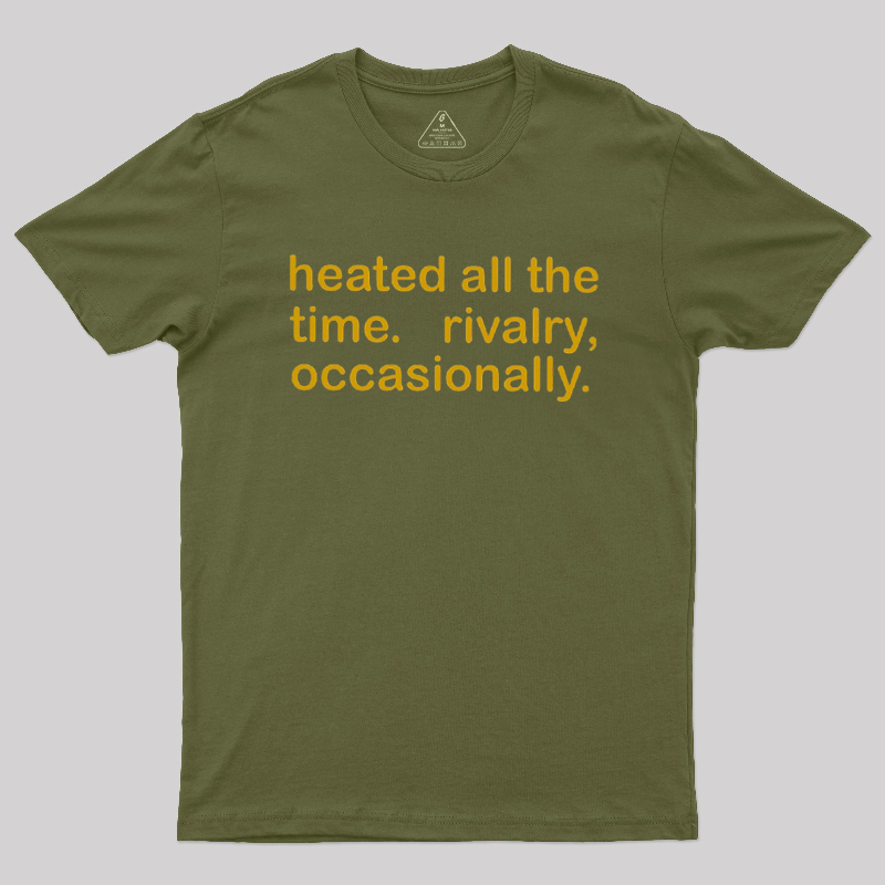 Heated All The Time Revalry Occasionally Geek T-Shirt