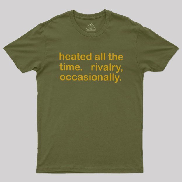 Heated All The Time Revalry Occasionally Geek T-Shirt