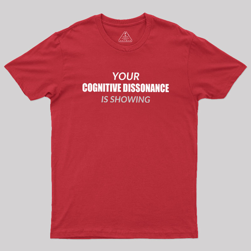 Your Cognitive Dissonance Is Showing Geek T-Shirt