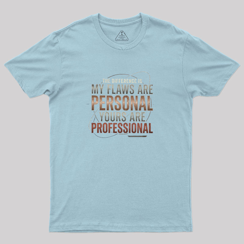 My Flaws Personal Yours Professional Geek T-Shirt