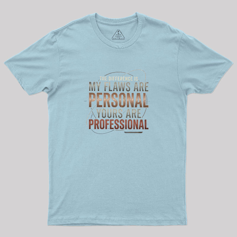 My Flaws Personal Yours Professional Geek T-Shirt