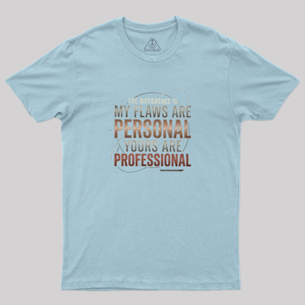 My Flaws Personal Yours Professional Geek T-Shirt