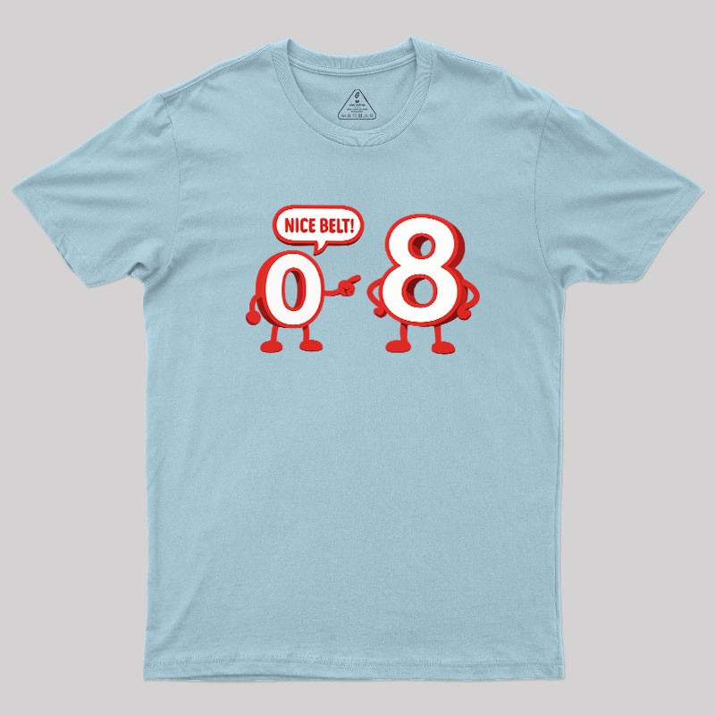 Nice Belt, 8! Geek T-Shirt
