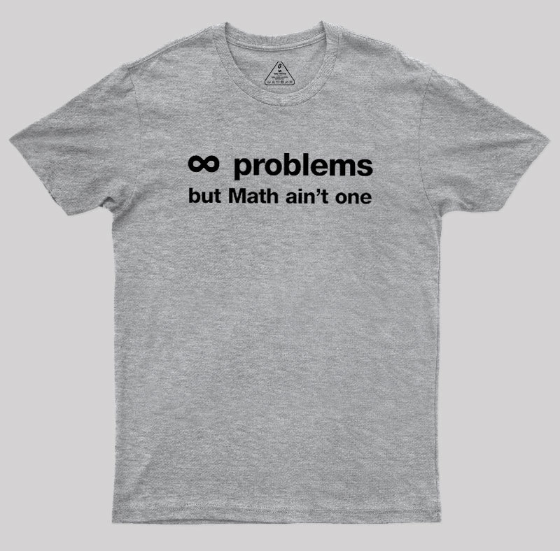Infinity Problems But Math Aint One Geek T-Shirt