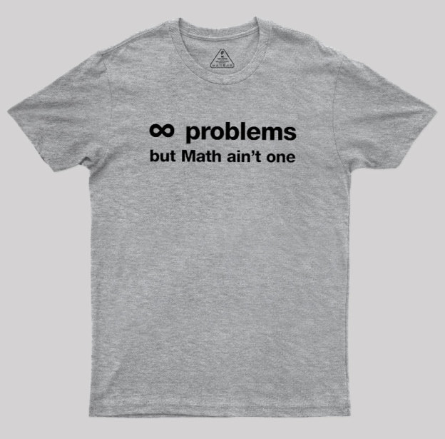Infinity Problems But Math Aint One Geek T-Shirt