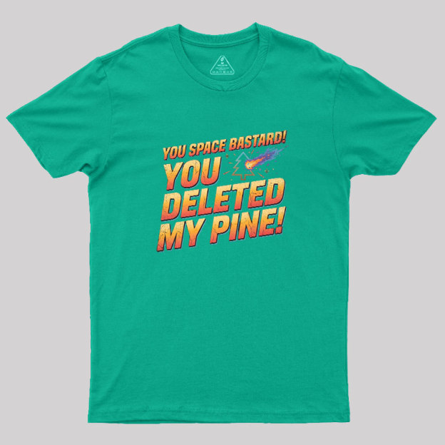 You Deleted My Pine Geek T-Shirt