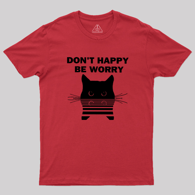 Don't Happy Geek T-Shirt