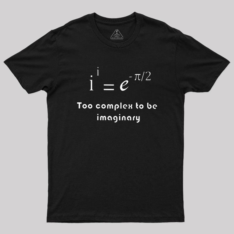 Too Complex To Be Imaginary Geek T-Shirt