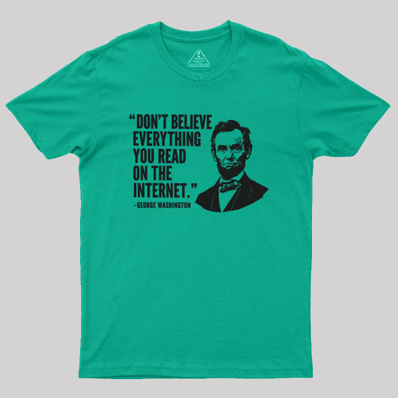 Don't Believe Everything You Read On The Internet Geek T-Shirt