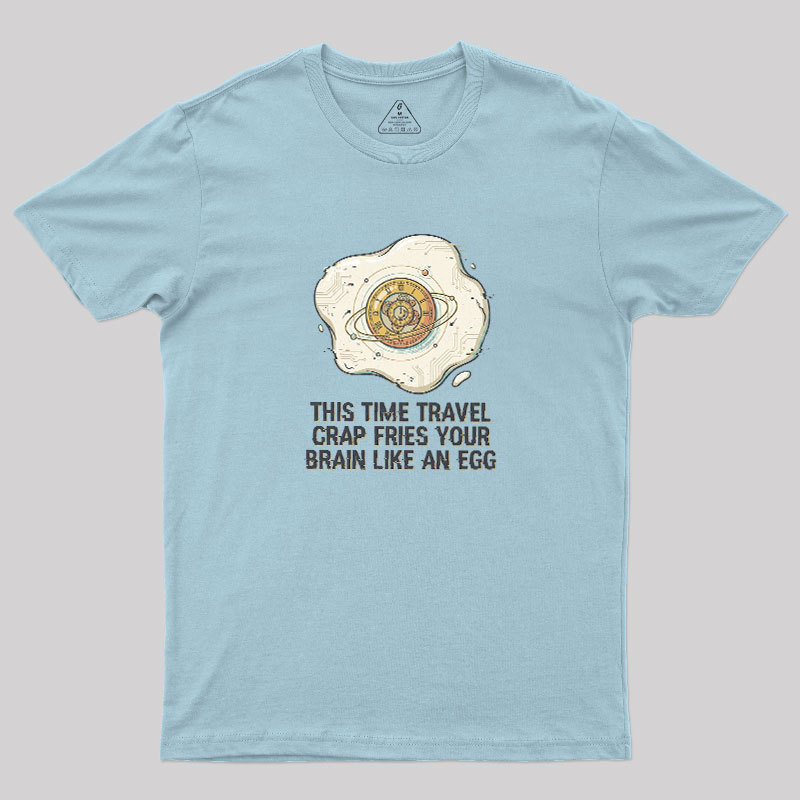 Fried By Time Travel Geek T-Shirt