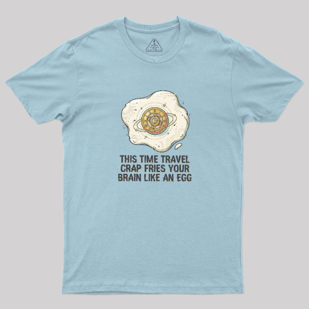 Fried By Time Travel Geek T-Shirt
