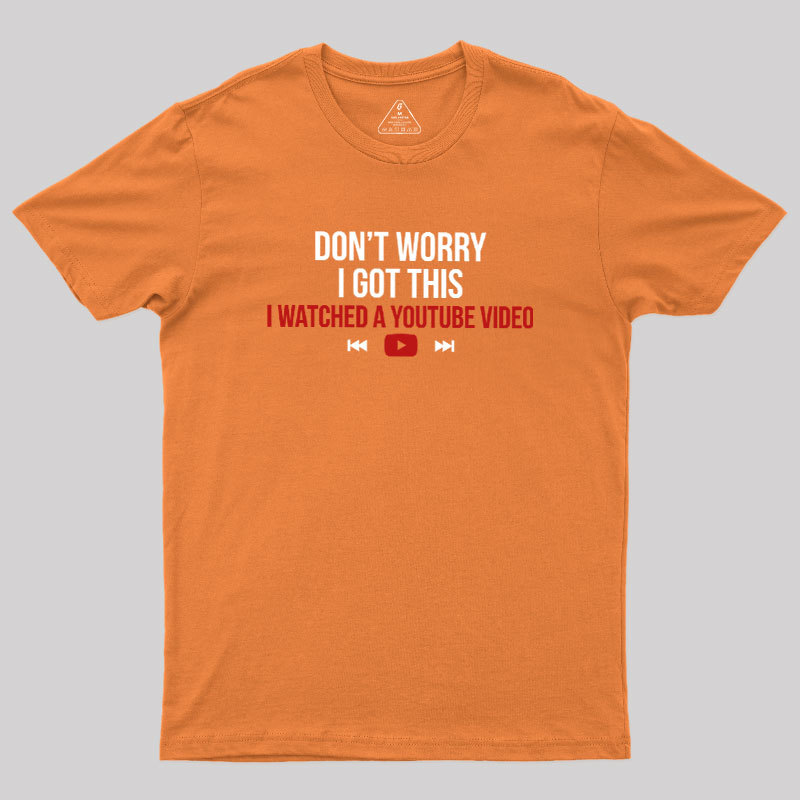 Don't Worry I Watched A Video Geek T-Shirt