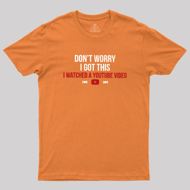 Don't Worry I Watched A Video Geek T-Shirt