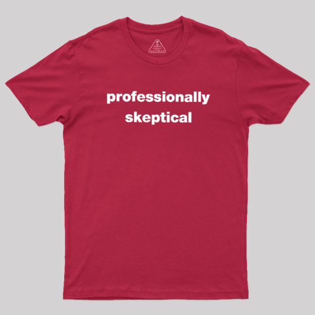 Professionally Skeptical Geek T-Shirt