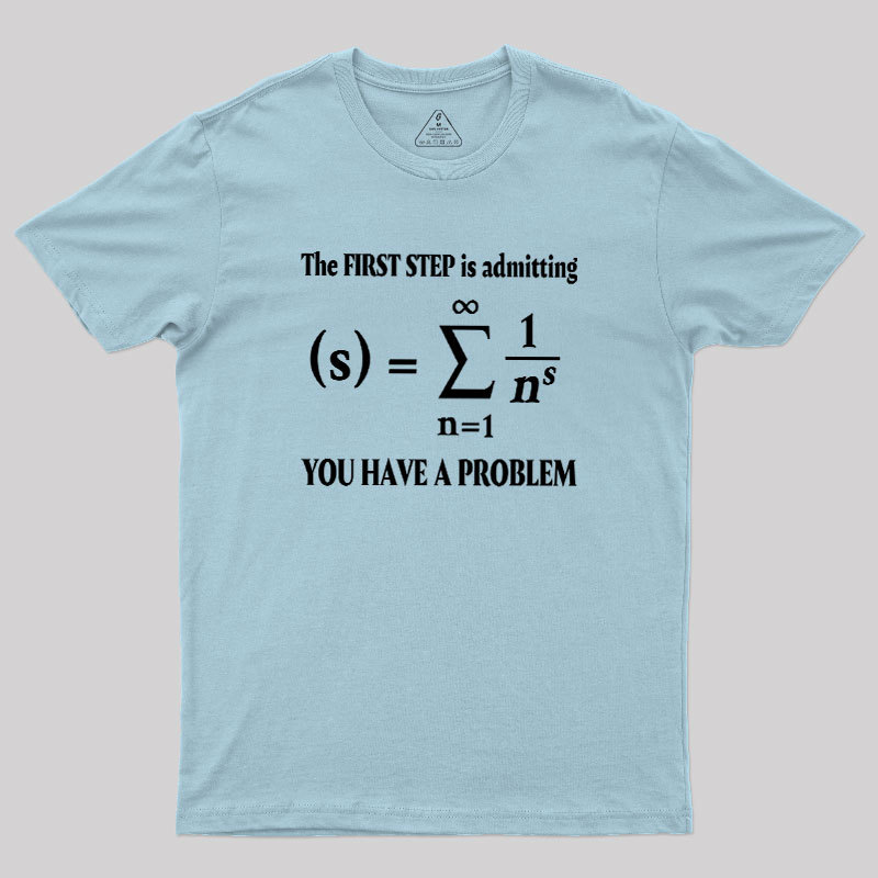 You Have A Problem Geek T-Shirt