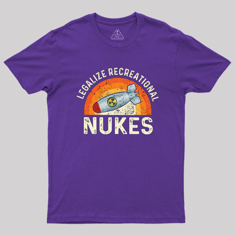 Legalize Recreational Nukes Geek T-Shirt