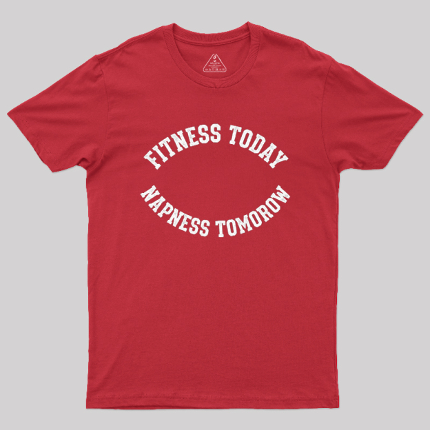 Fitness Today, Napness Tomorrow Geek T-Shirt